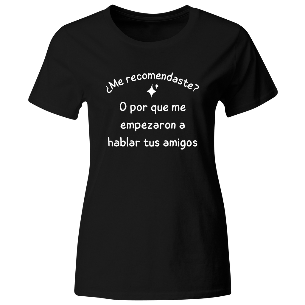 Playera Color Ic139. Frase meme: Me recomendaste? amigos