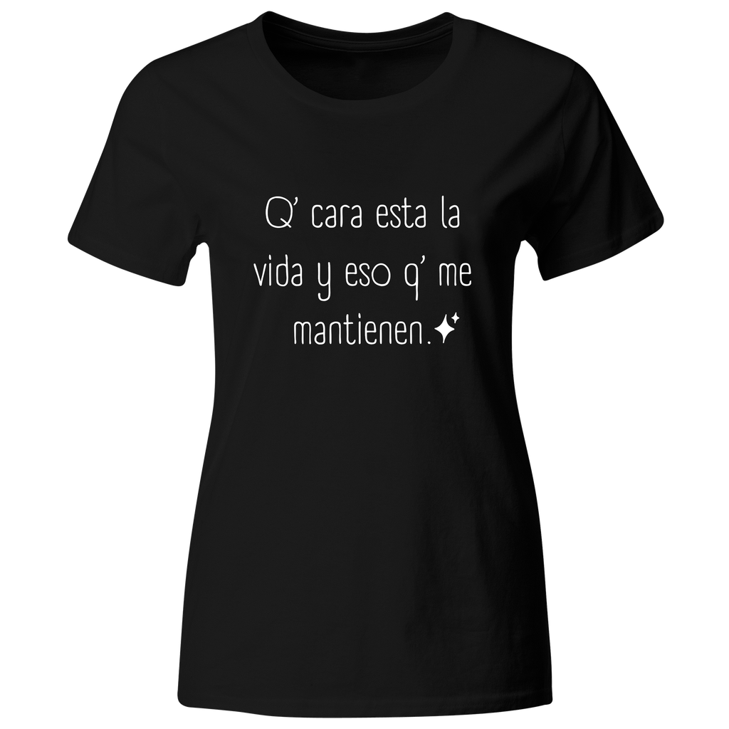 Playera Color Ic140. Frase meme: Que cara esta la vida y eso que me mantienen