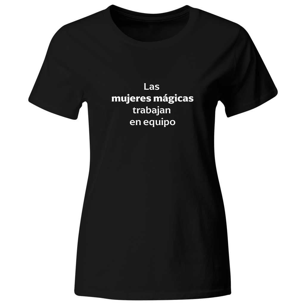 Playera Color lk756. Frase positiva. Las mujeres mágicas trabajan en equipo.