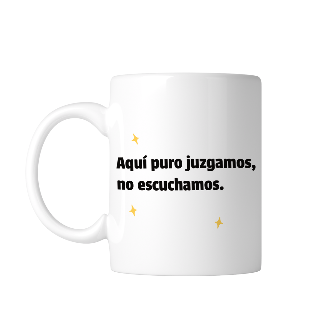 Taza 11 Oz Tae134. Meme frase: Ternurin Aquí puro juzgamos, no escuchamos 