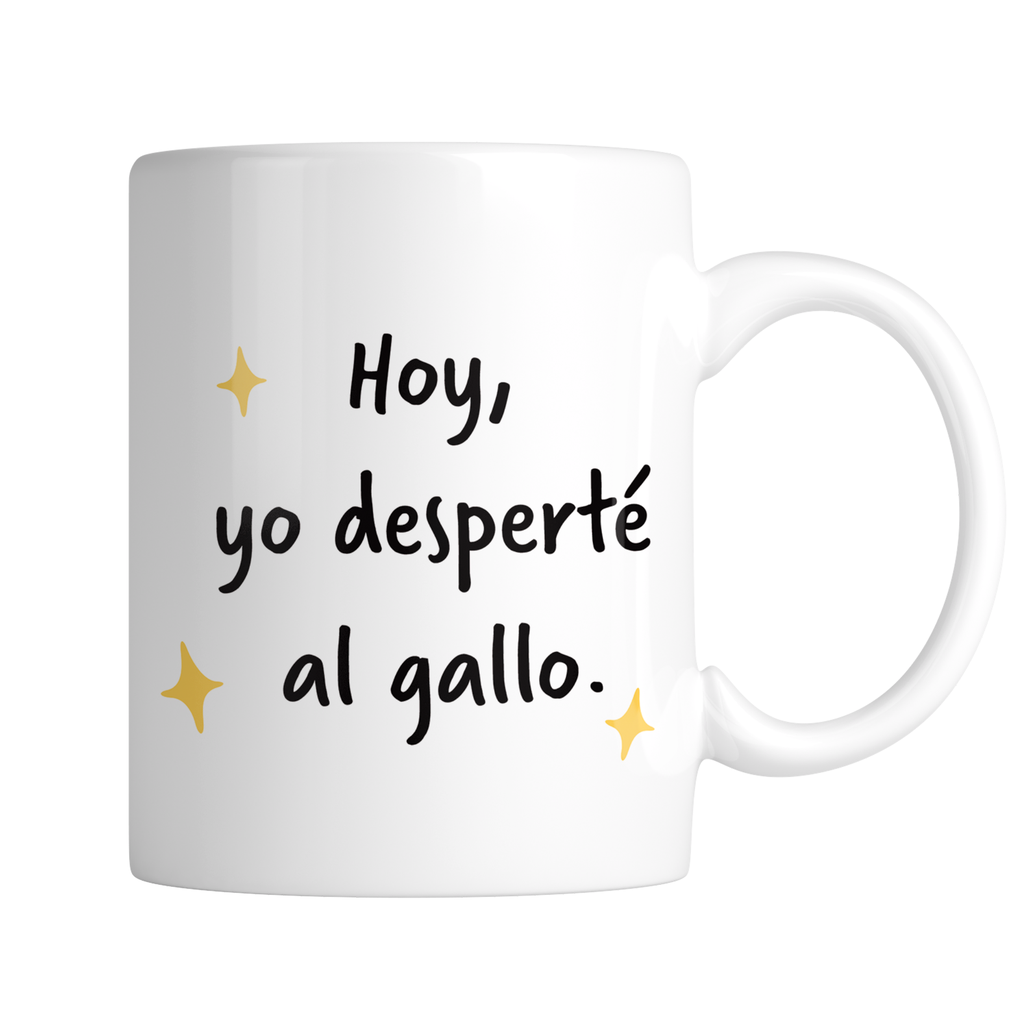 Taza 11 Oz Tae136. Meme frase: Hoy, yo desperté al gallo  