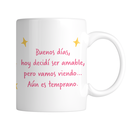 Taza 11 Oz Tae147. Meme frase: Ternurin. Buenos días, hoy decidí ser amable, pero vamos viendo… Aún es temprano 