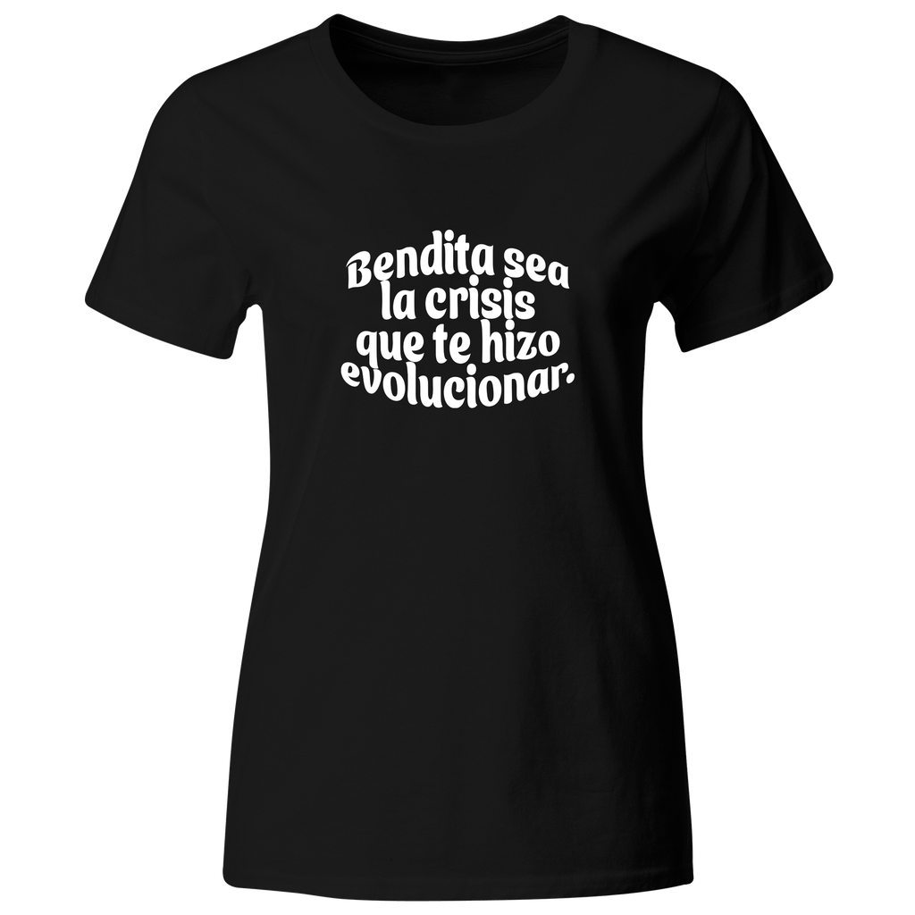 Playera Color Lk783. Frase: Bendita sea la crisis que te hizo evolucionar.