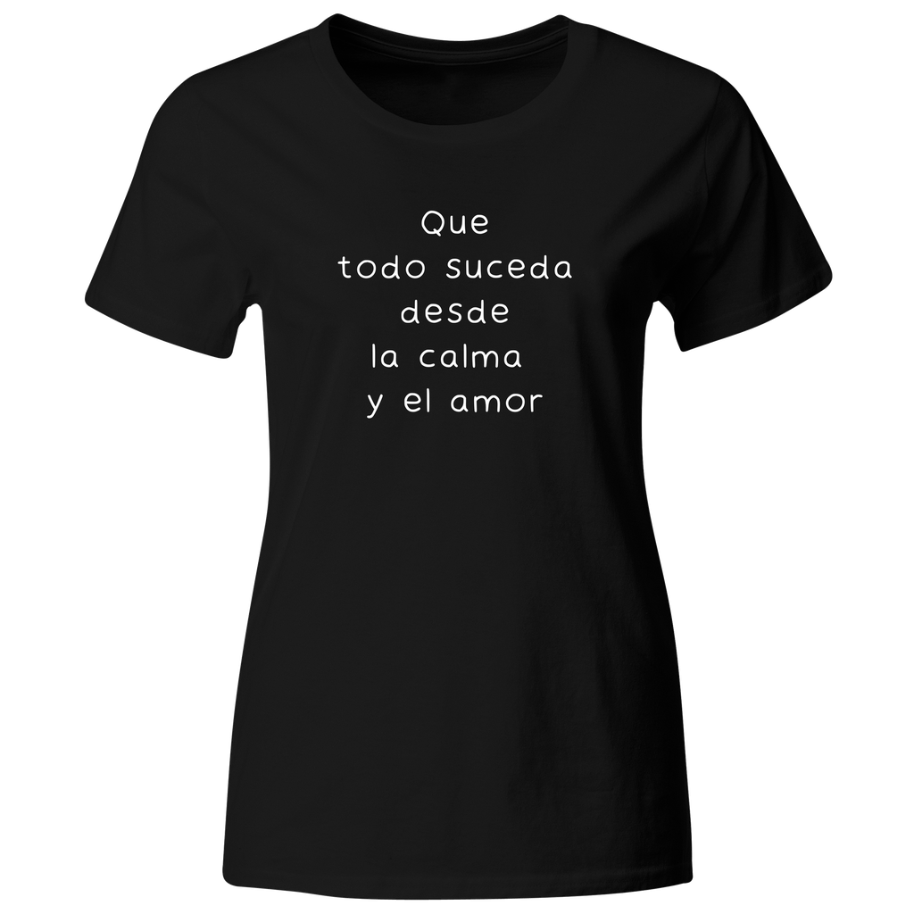 Playera color LK793. Psicologia Frase Positiva: Que todo suceda desde la calma y el amor 