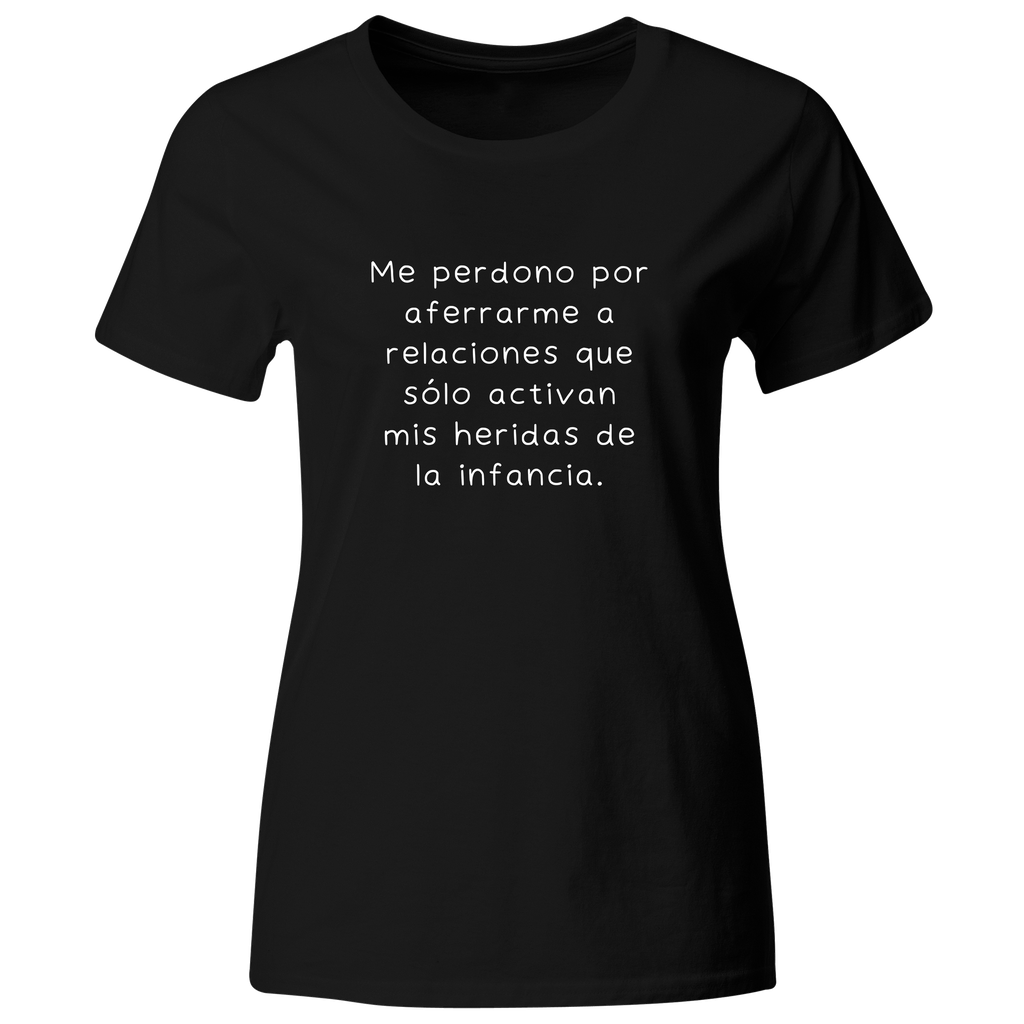 Playera color LK794. Psicologia Frase Positiva: Me perdono por aferrarme a relaciones que sólo activan mis heridas de la infancia.