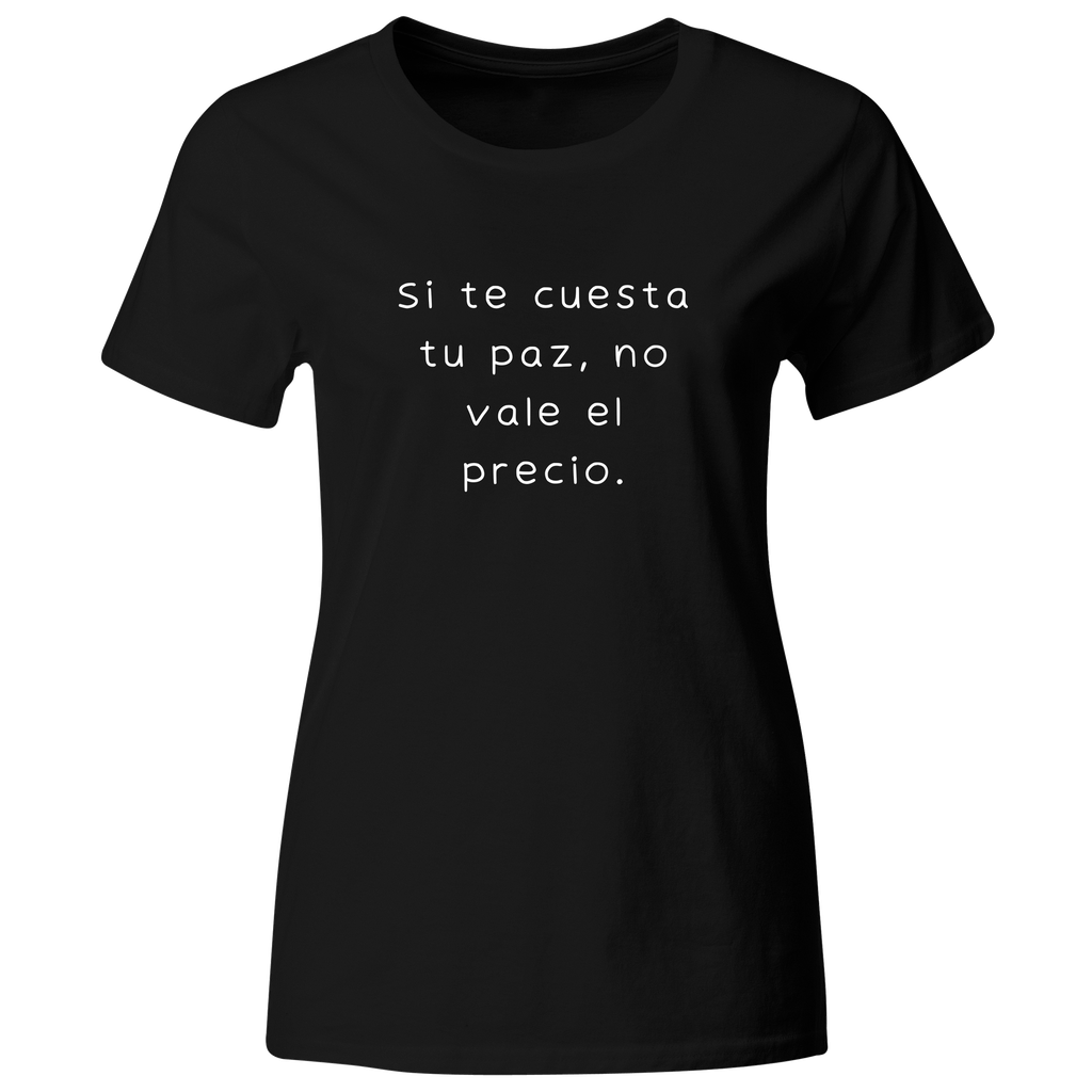 Playera color LK796. Psicologia Frase Positiva: Si te cuesta tu paz, no vale el precio.