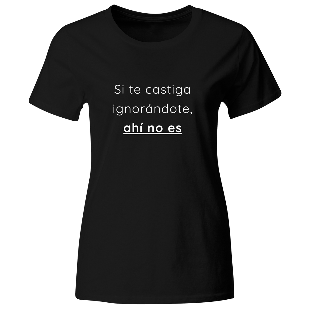 Playera color LK797. Psicologia Frase Positiva: Si te castiga ignorandote, ahí no es