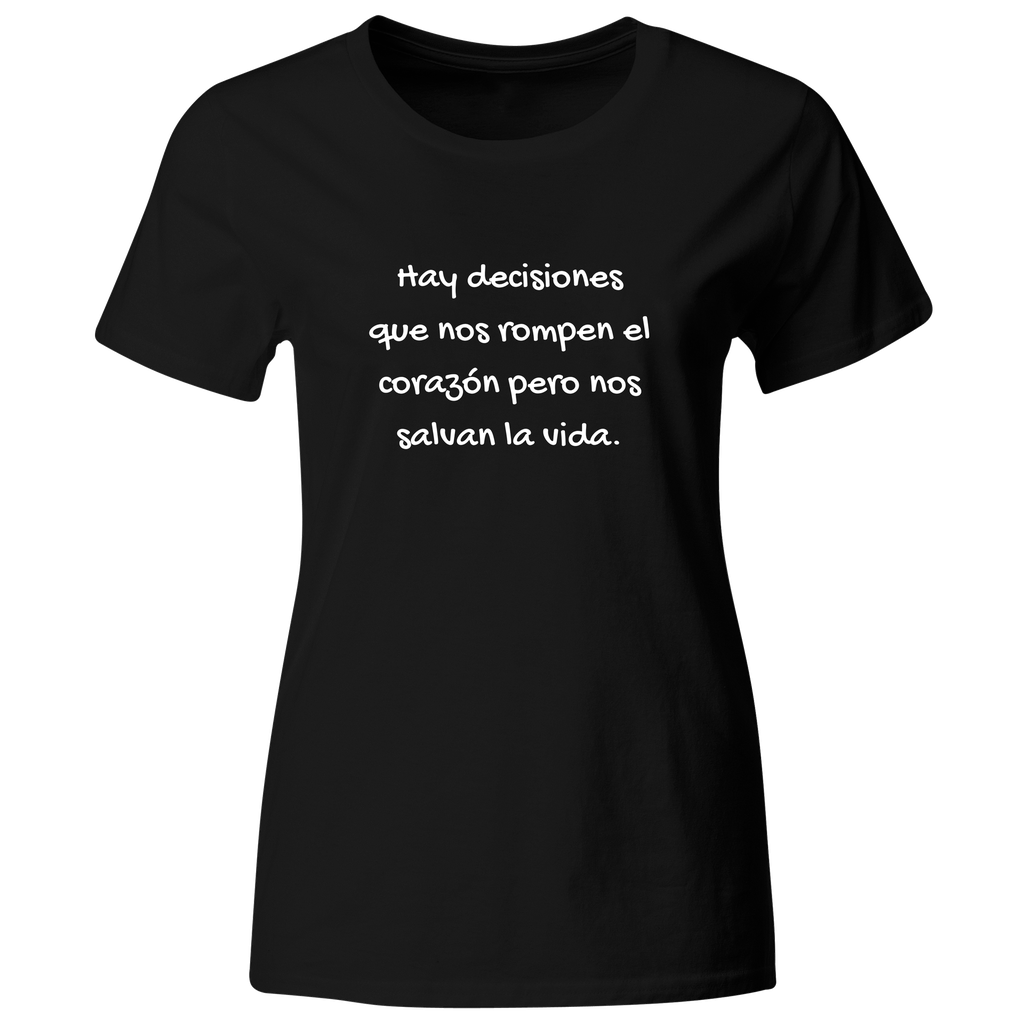 Playera color LK800. Psicologia Frase Positiva: Hay decisiones que nos rompen el corazón pero nos salvan la vida