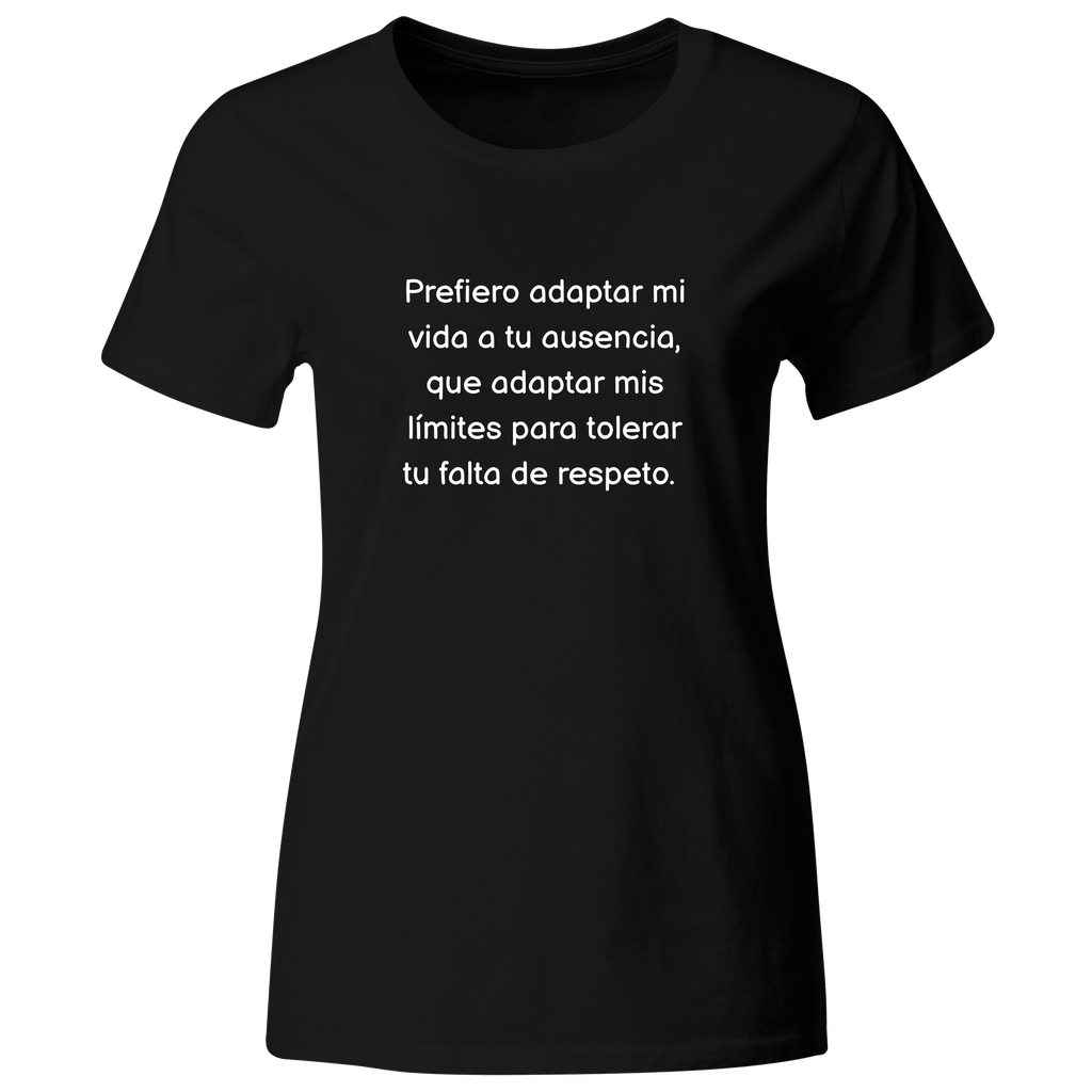 Playera color LK806. Psicologia Frase Positiva: Prefiero adaptar mi vida a tu ausencia, que adaptar mis límites para tolerar tu falyta de respeto
