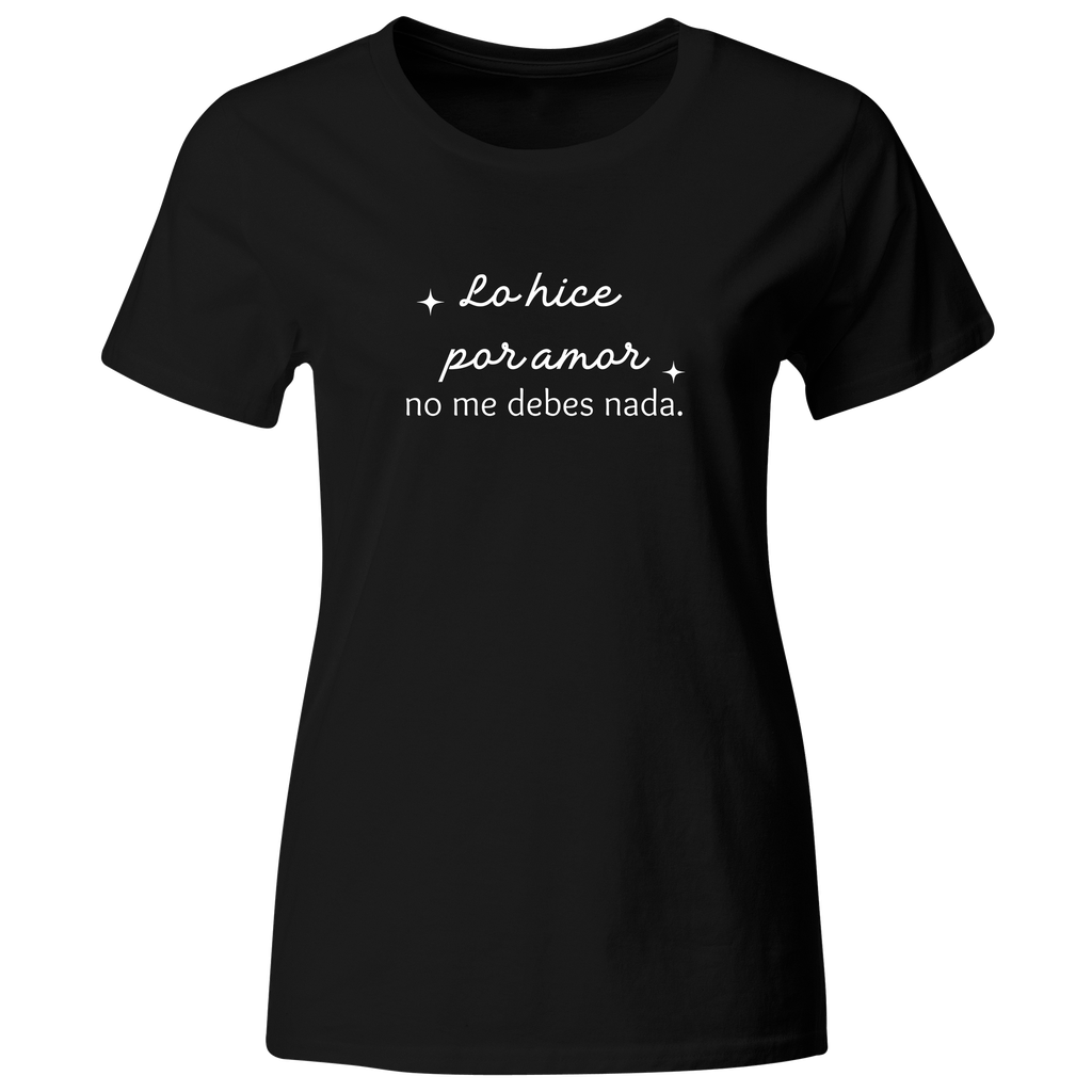 Playera color LK811. Psicologia Frase Positiva: Lo hice por amor, no me debes nada