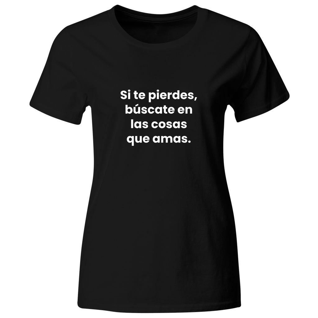 Playera color LK834. Psicologia Frase Positiva: Si te pierdes, búscate en las cosas que amas.