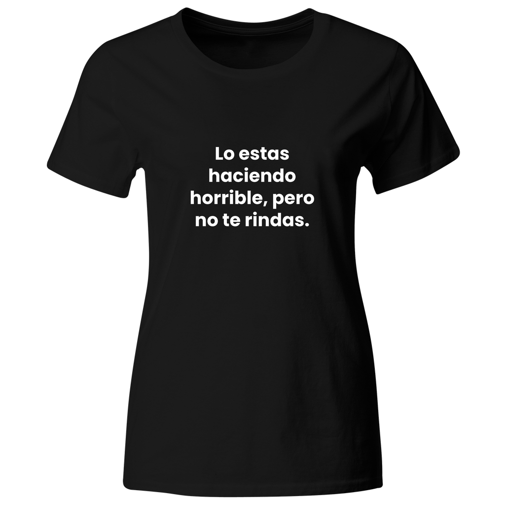 Playera color LK835. Psicologia Frase Positiva: Lo estas haciendo horrible, pero no te rindas.