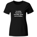 Playera color LK835. Psicologia Frase Positiva: Lo estas haciendo horrible, pero no te rindas.