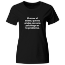 Playera color LK837. Psicologia Frase Positiva: El amor sí existe. Que tú no andes con una psicologa es tu problema