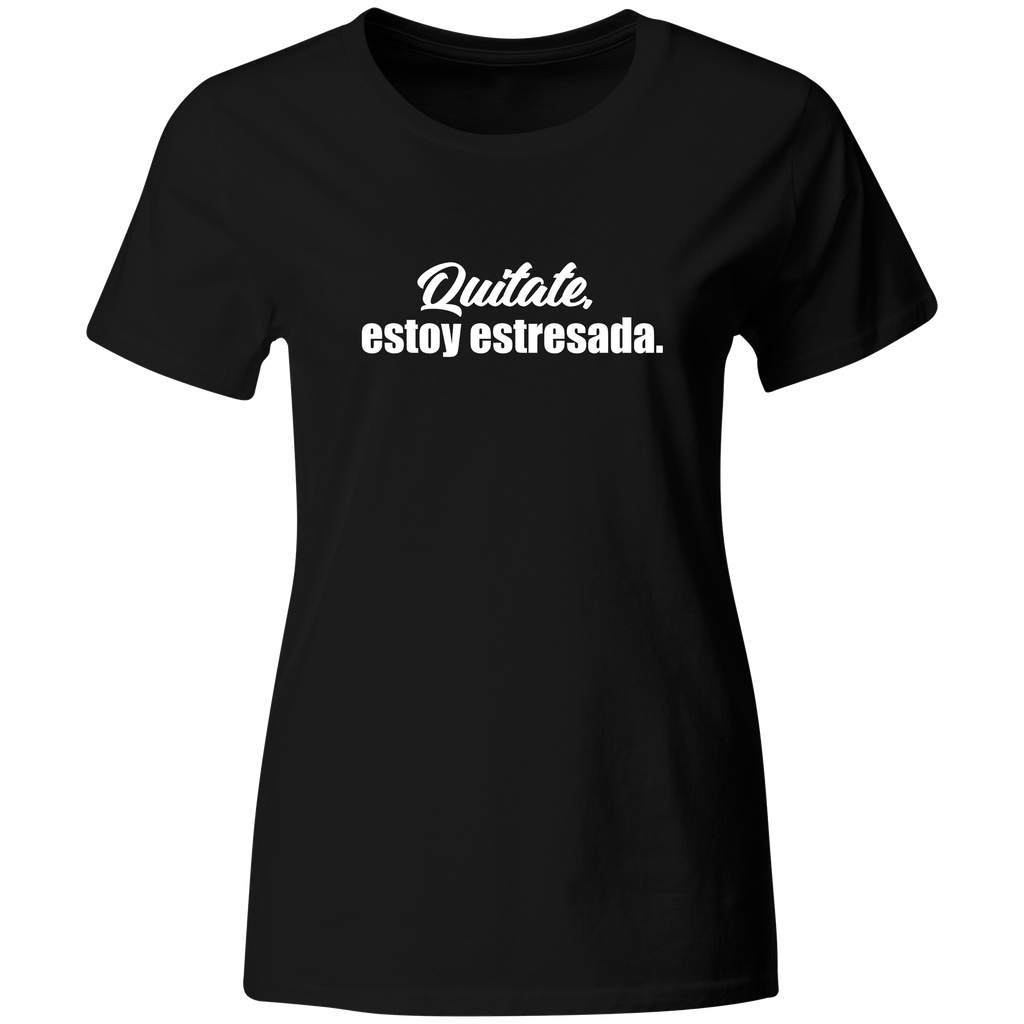 Playera Color Ic6. FRASE MEME. quitate estoy estresada