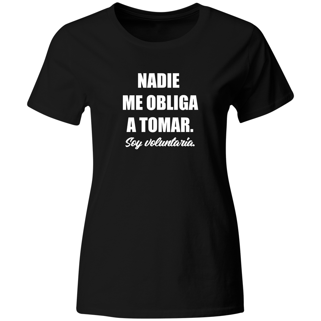 Playera Color Ic9. Frase Meme. Nadie me obliga a tomar soy voluntaria