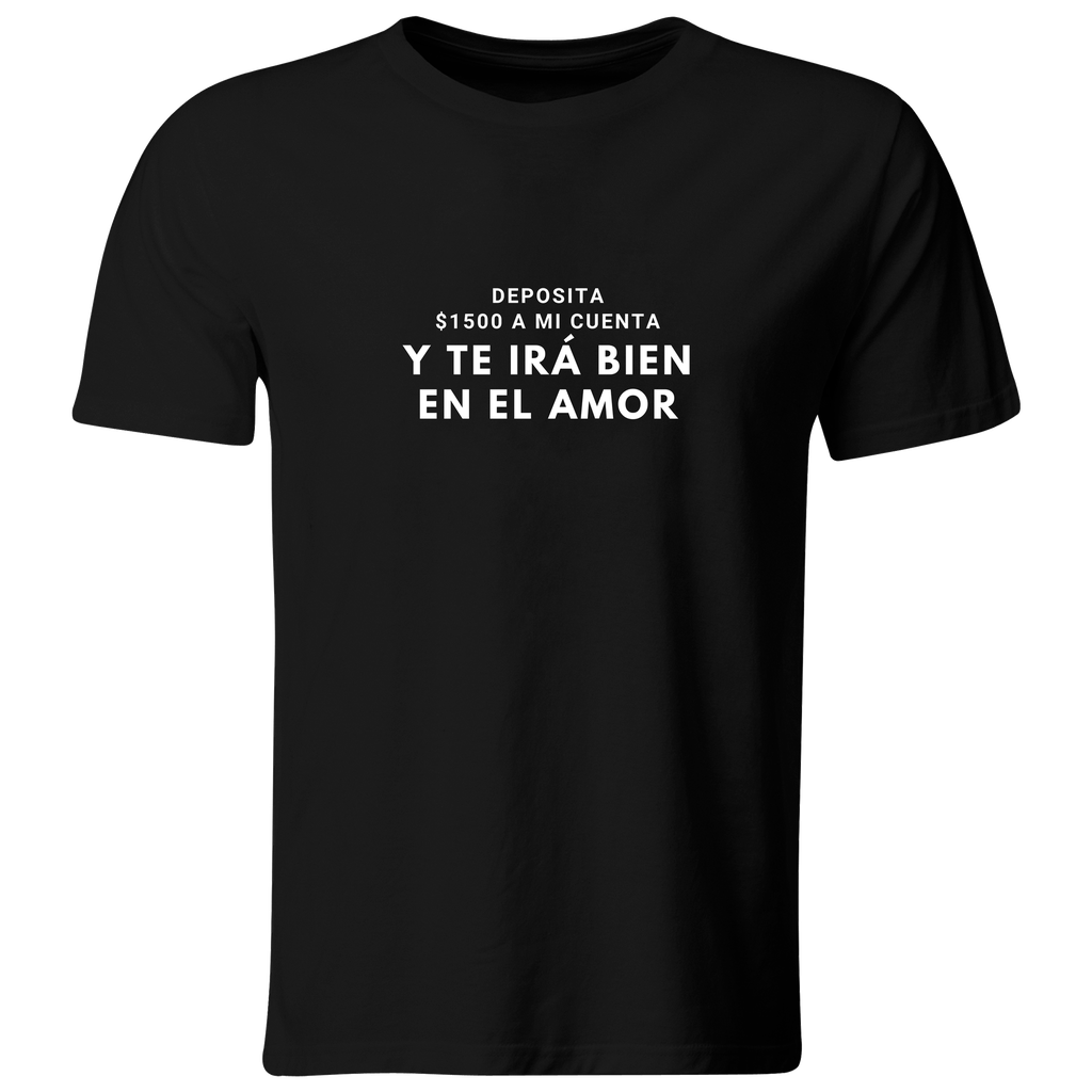 Playera Color Ic108. Frase Meme: y te ira bien en el amor (Recto​, Negro​, Blanco)