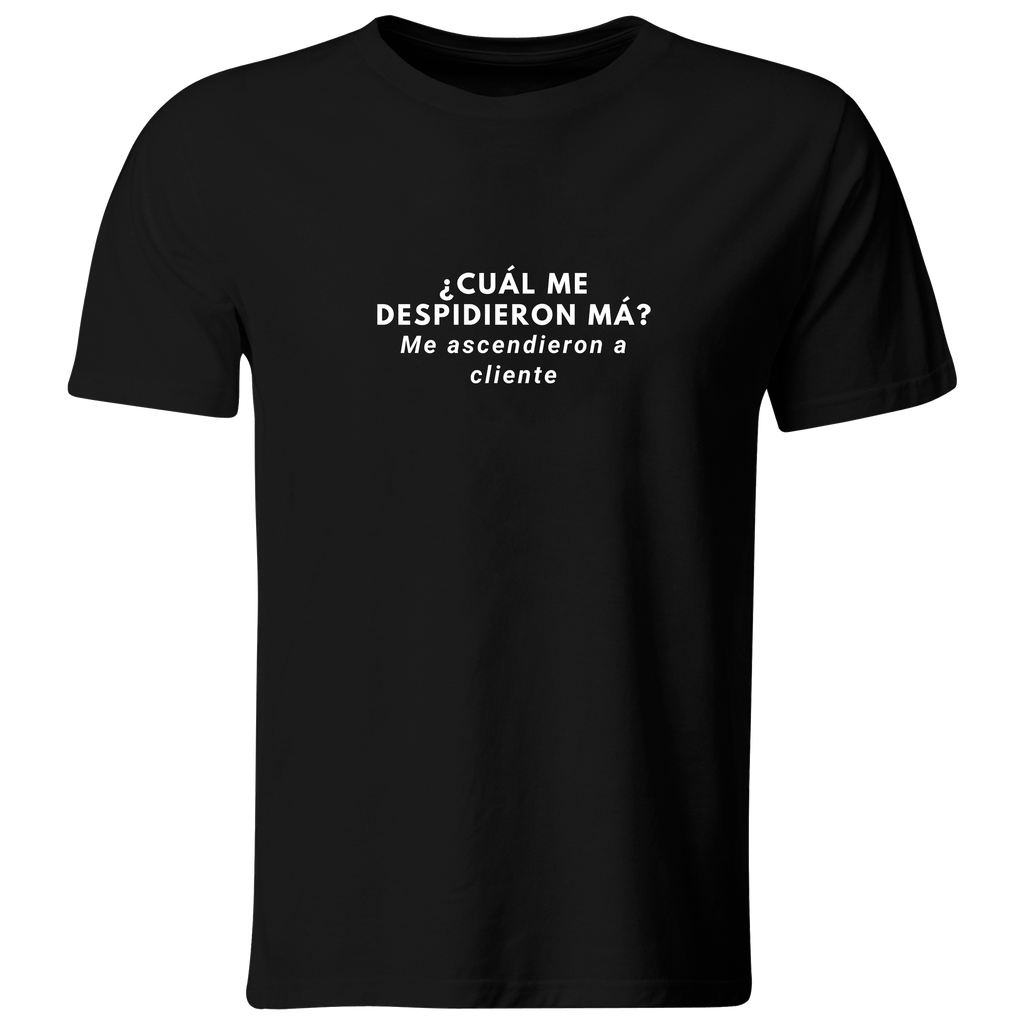 Playera Color Ic109. Frase Meme: Me ascendieron a cliente (Recto​, Negro​, Blanco)