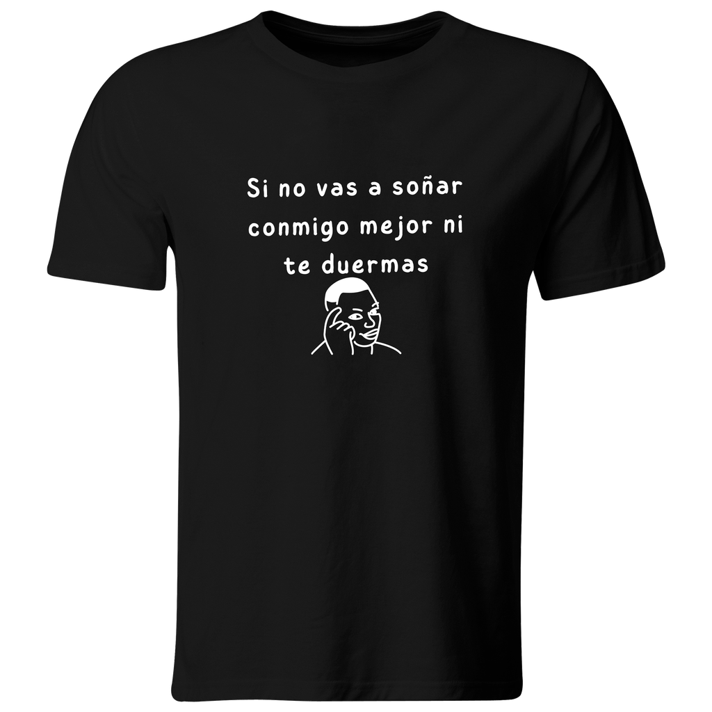 Playera Color Ic131. Frase Meme: si no vas a soñar conmigo (Recto​, Negro​, Blanco)