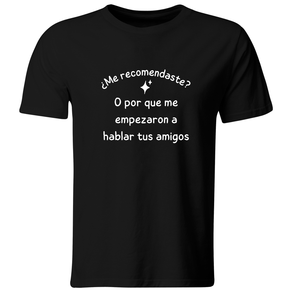 Playera Color Ic139. Frase meme: Me recomendaste? amigos (Recto​, Negro​, Blanco)