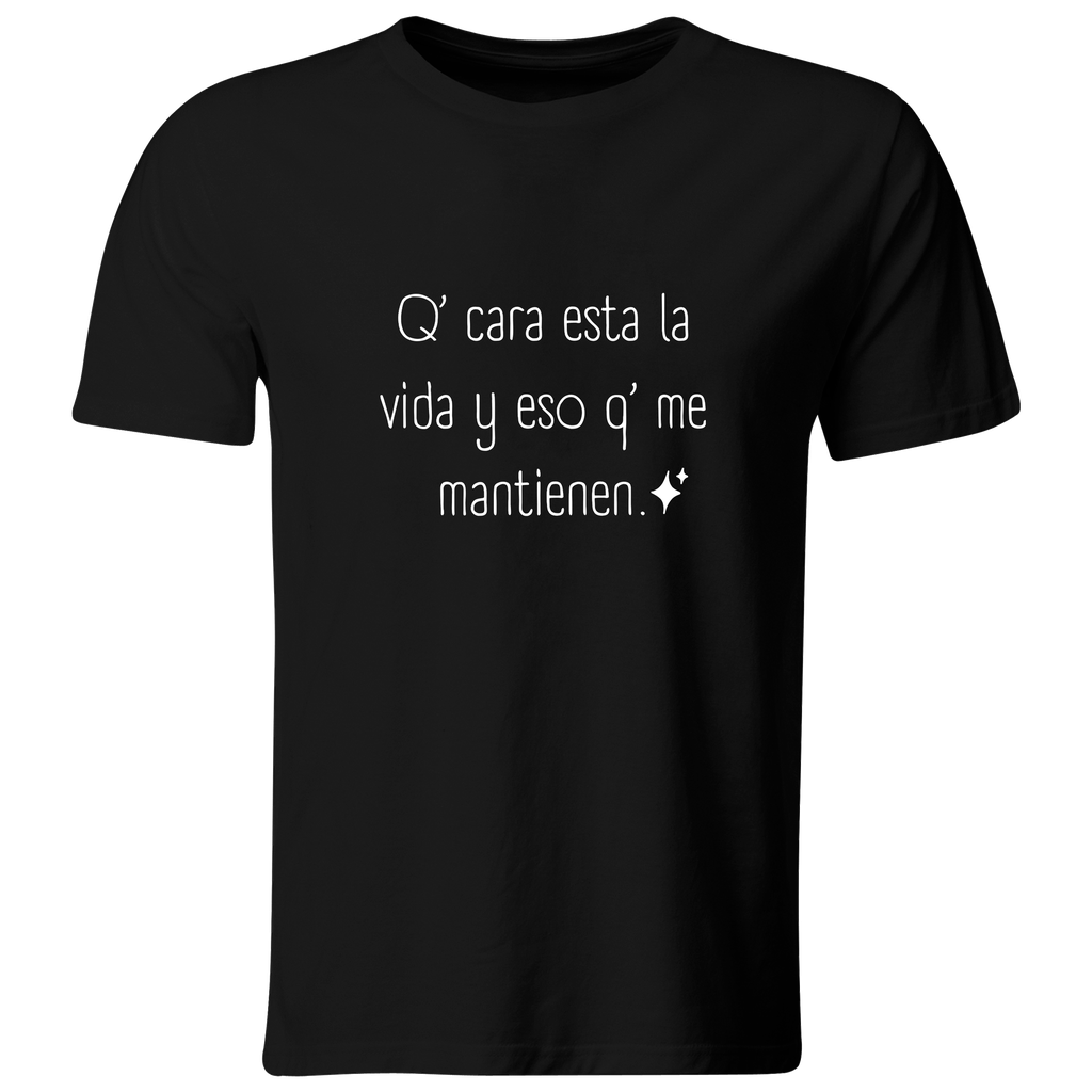 Playera Color Ic140. Frase meme: Que cara esta la vida y eso que me mantienen (Recto​, Negro​, Blanco)