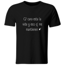 Playera Color Ic140. Frase meme: Que cara esta la vida y eso que me mantienen