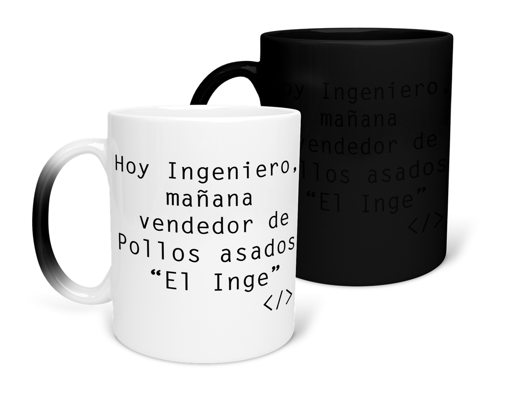 Taza Mágica 11 Oz. MAM1 PPRO1. Frases chistosas "Hoy Ingeniero, mañana vendedor de pollos asados"El Inge""