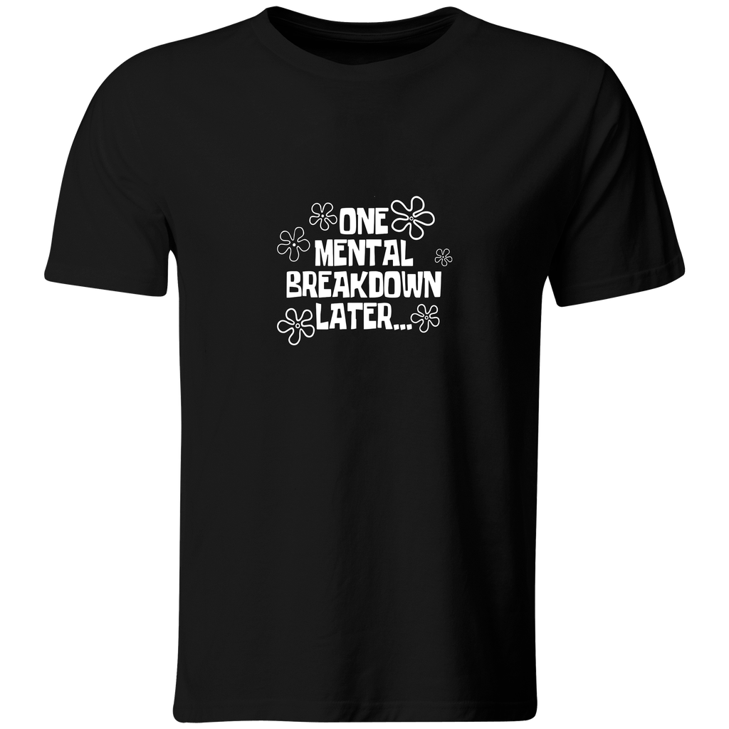 Playera Color ic166. Frase meme "One mental breakdown later" (Recto​, Negro​, Blanco)