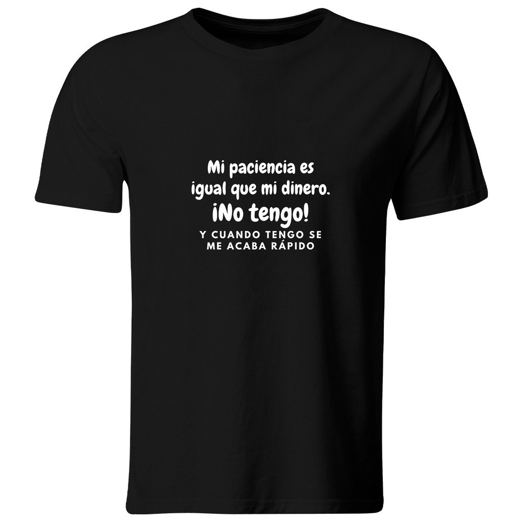 Playera Color Lk767. Frase Meme: Mi paciencia es igual que mi dinero... (Recto​, Negro​, Blanco)
