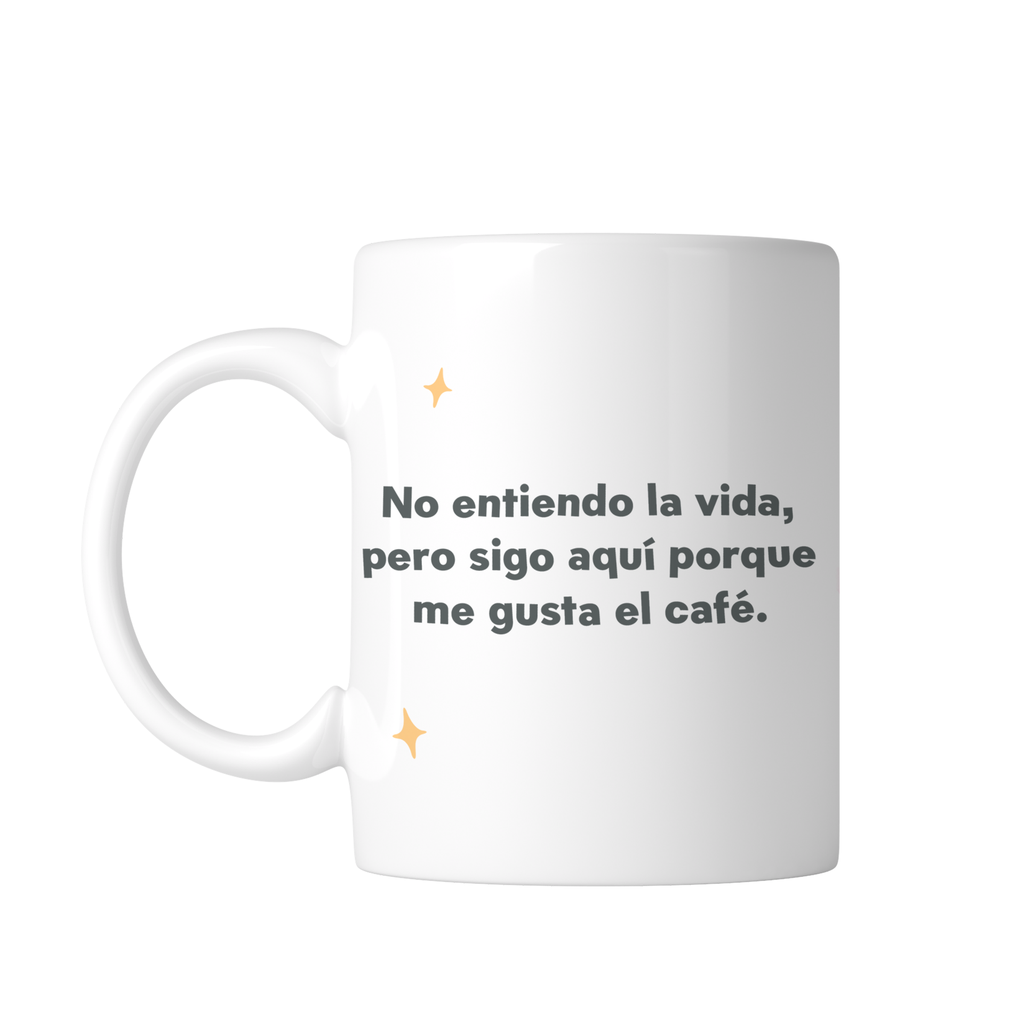 Taza 11 Oz Tae130. Meme frase: No entiendo la vida pero sigo aquí porque me gusta el café. (Con nombre)