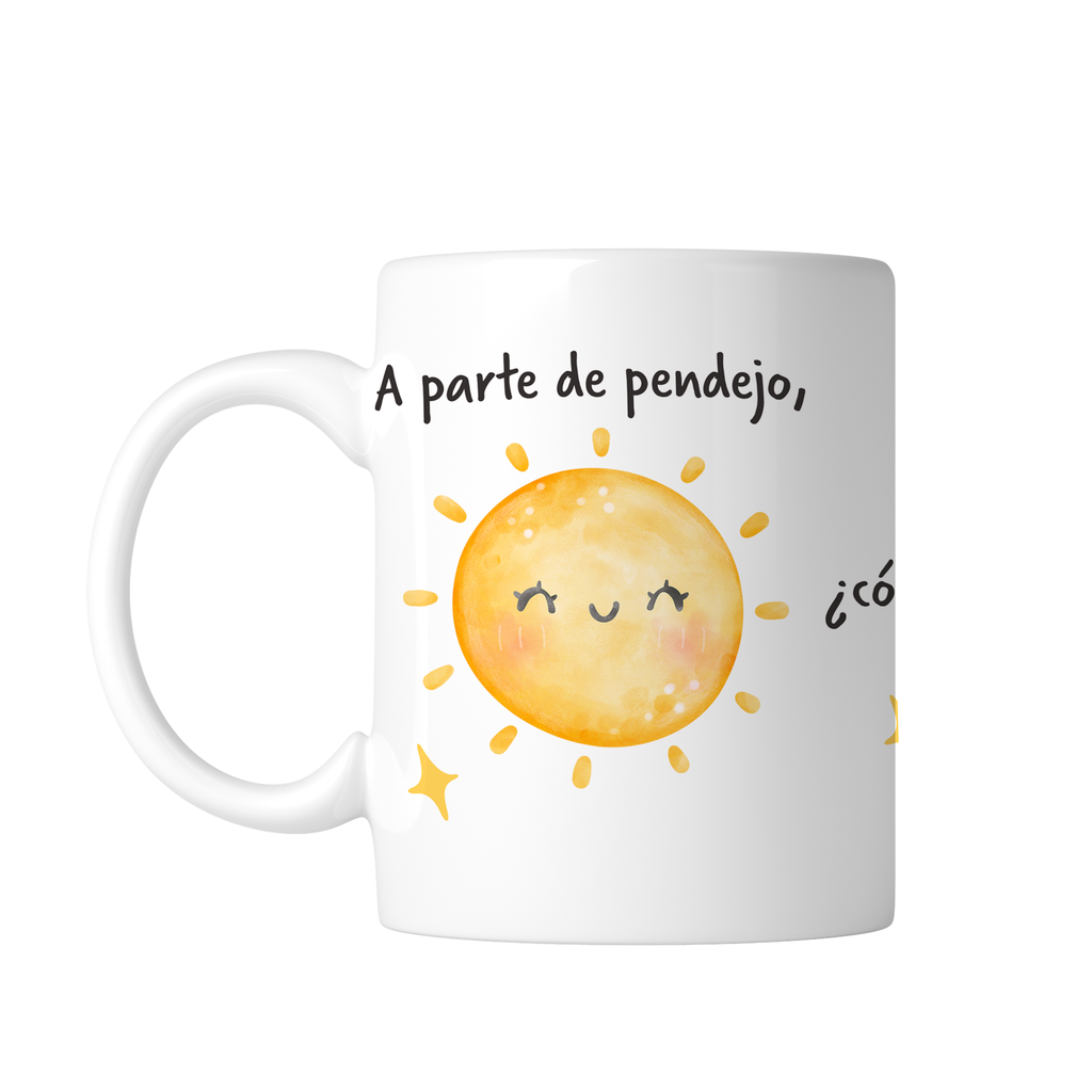 Taza 11 Oz Tae145. Meme frase: A parte de p, cómo amaneciste hoy?  