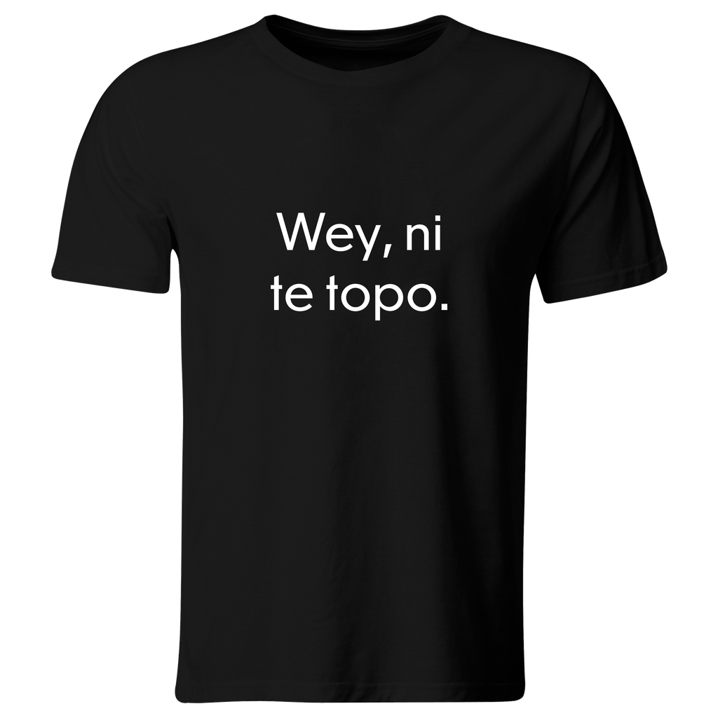 Playera Color Lk773. Frase Meme: Wey, ni te topo. (Recto​, Negro​, Blanco)
