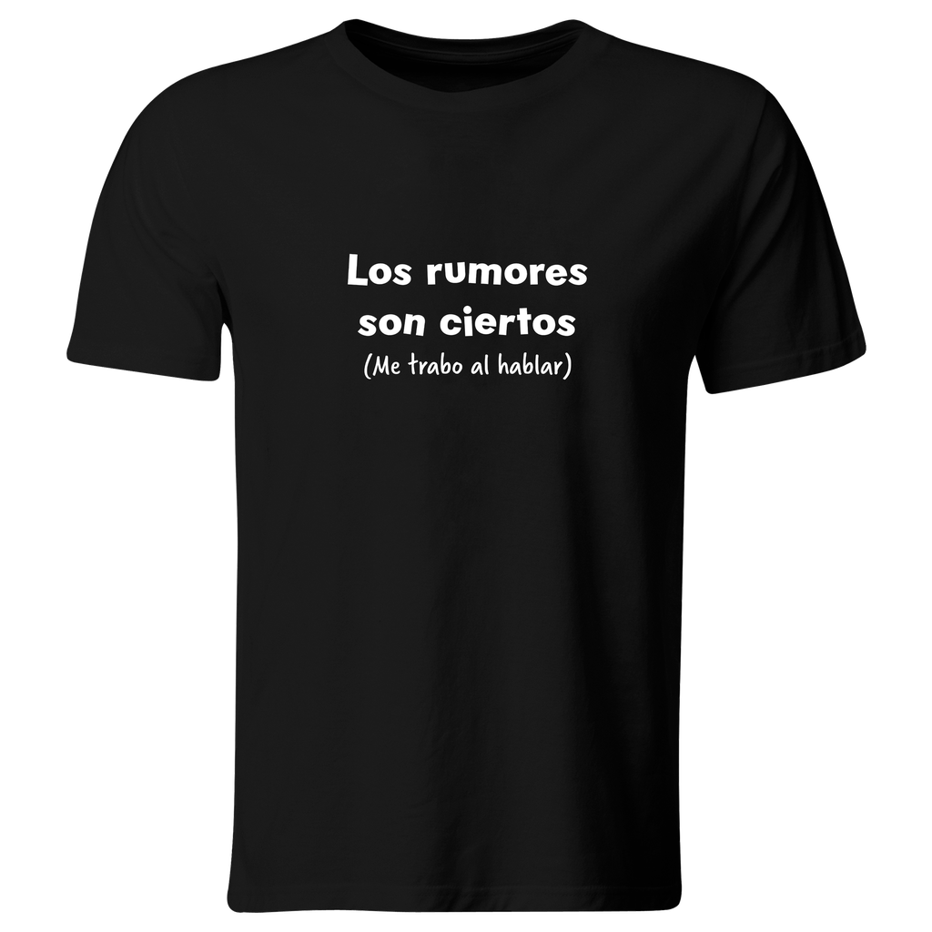 Playera Color Lk775. Frase Meme: Los rumores son ciertos (Recto​, Negro​, Blanco)