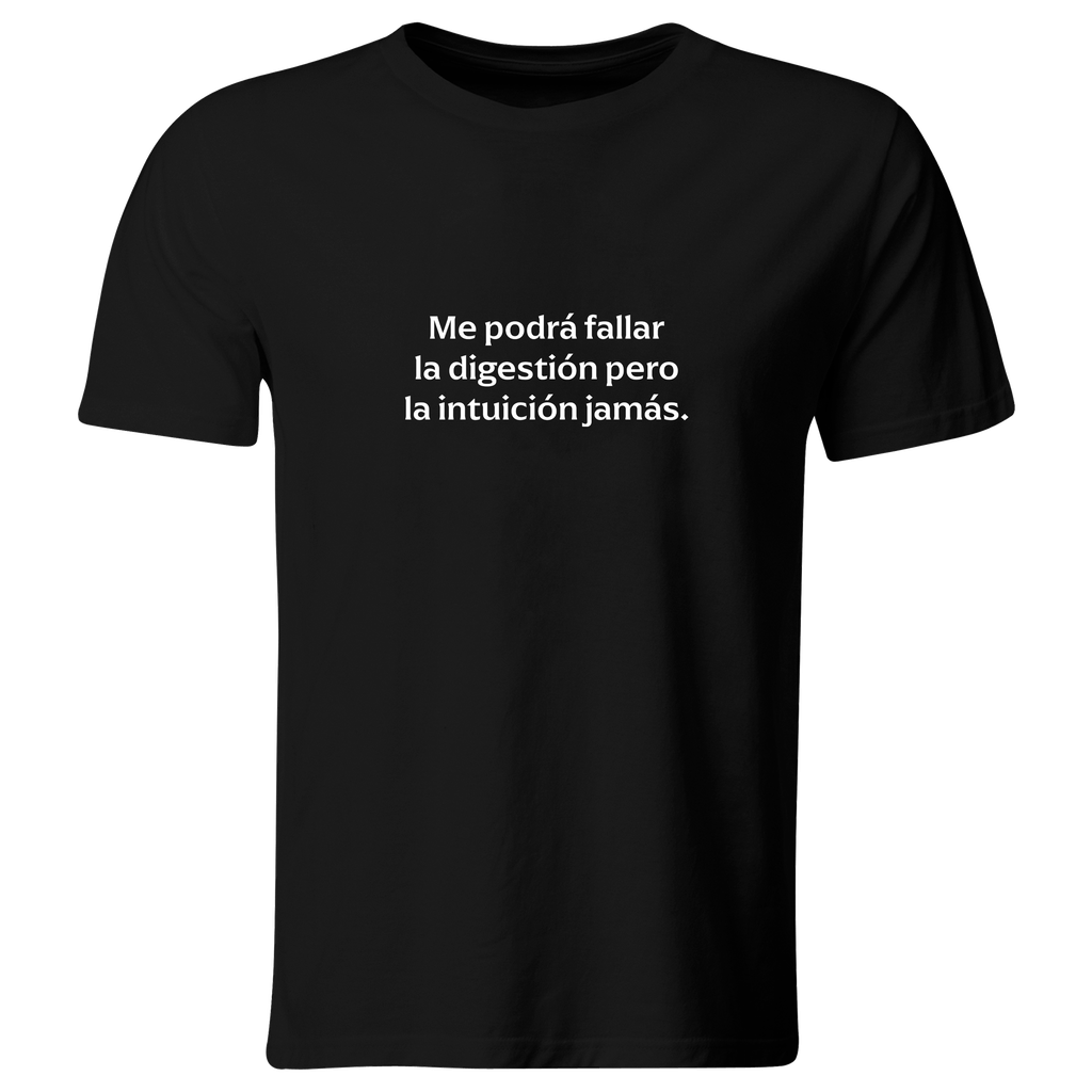 Playera Color Lk776. Frase Meme: Me podrá fallar la digestión pero la intuición jamás. (Recto​, Negro​, Blanco)