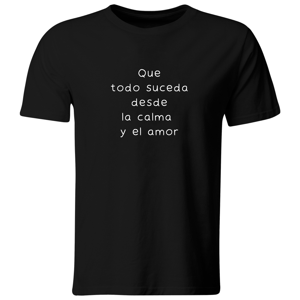 Playera color LK793. Psicologia Frase Positiva: Que todo suceda desde la calma y el amor  (Recto​, Negro​, Blanco)
