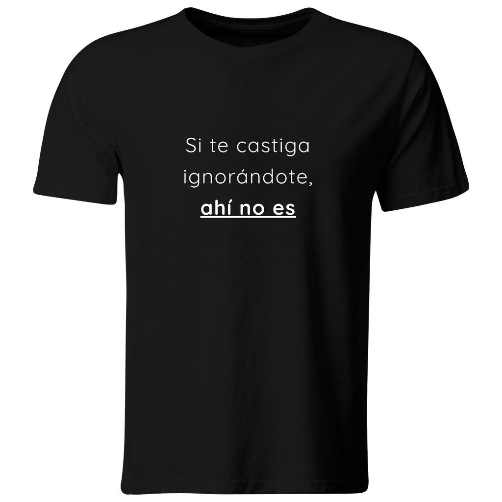 Playera color LK797. Psicologia Frase Positiva: Si te castiga ignorandote, ahí no es