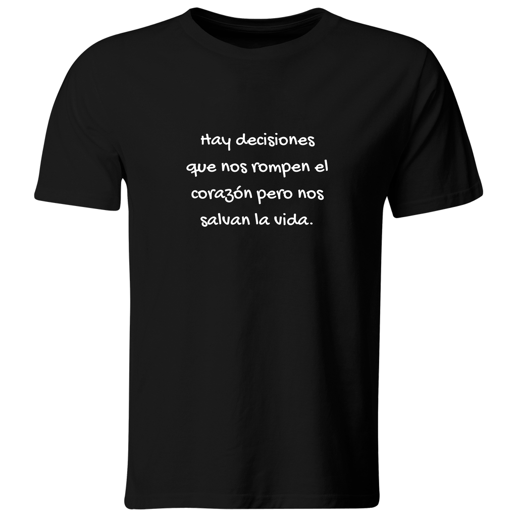 Playera color LK800. Psicologia Frase Positiva: Hay decisiones que nos rompen el corazón pero nos salvan la vida