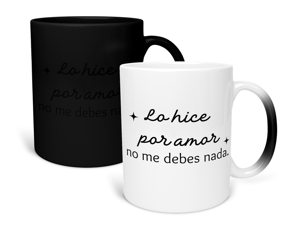 Taza Mágica 11 Oz lk811. Psicología Frase Positiva: Lo hice por amor, no me debes nada. (Sin personalizado)