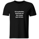 Playera color LK834. Psicologia Frase Positiva: Si te pierdes, búscate en las cosas que amas.