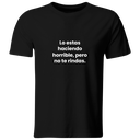 Playera color LK835. Psicologia Frase Positiva: Lo estas haciendo horrible, pero no te rindas.