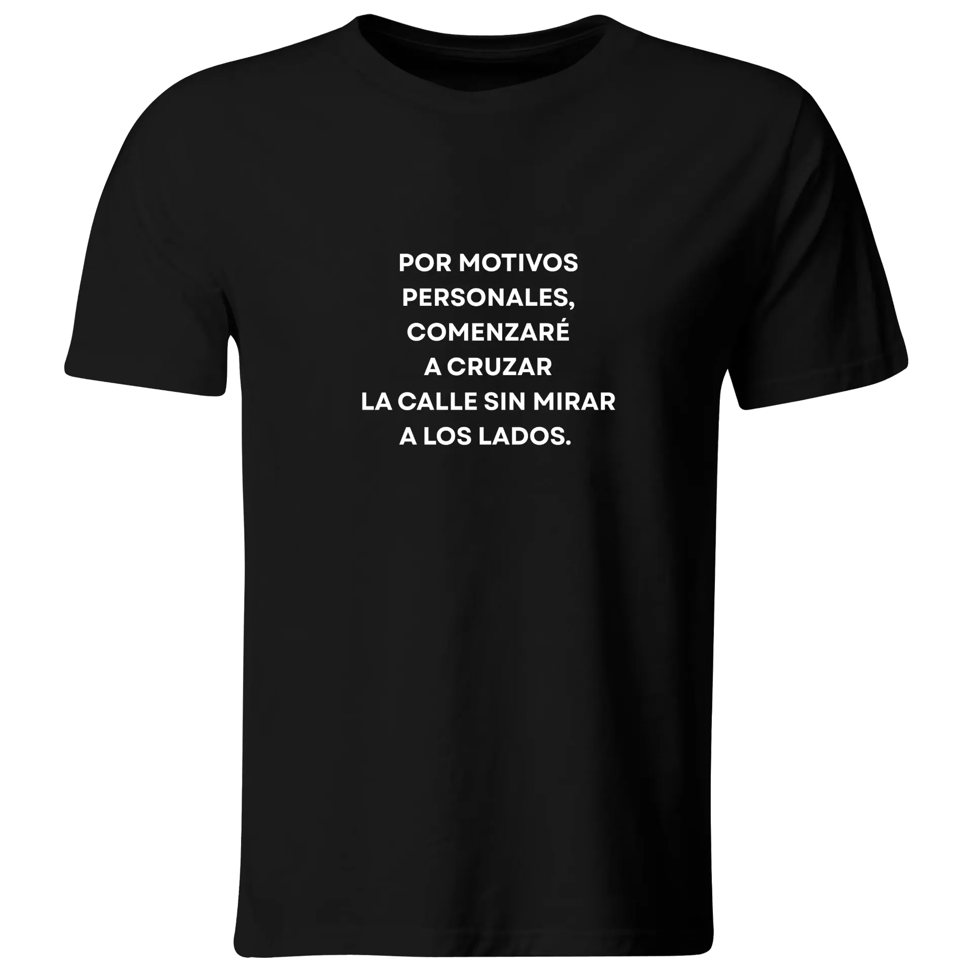 Playera Lk1007. Frase meme: Por motivos personales comenzare a cruzar la calle sin mirar a los lados. (Recto​, Negro​)