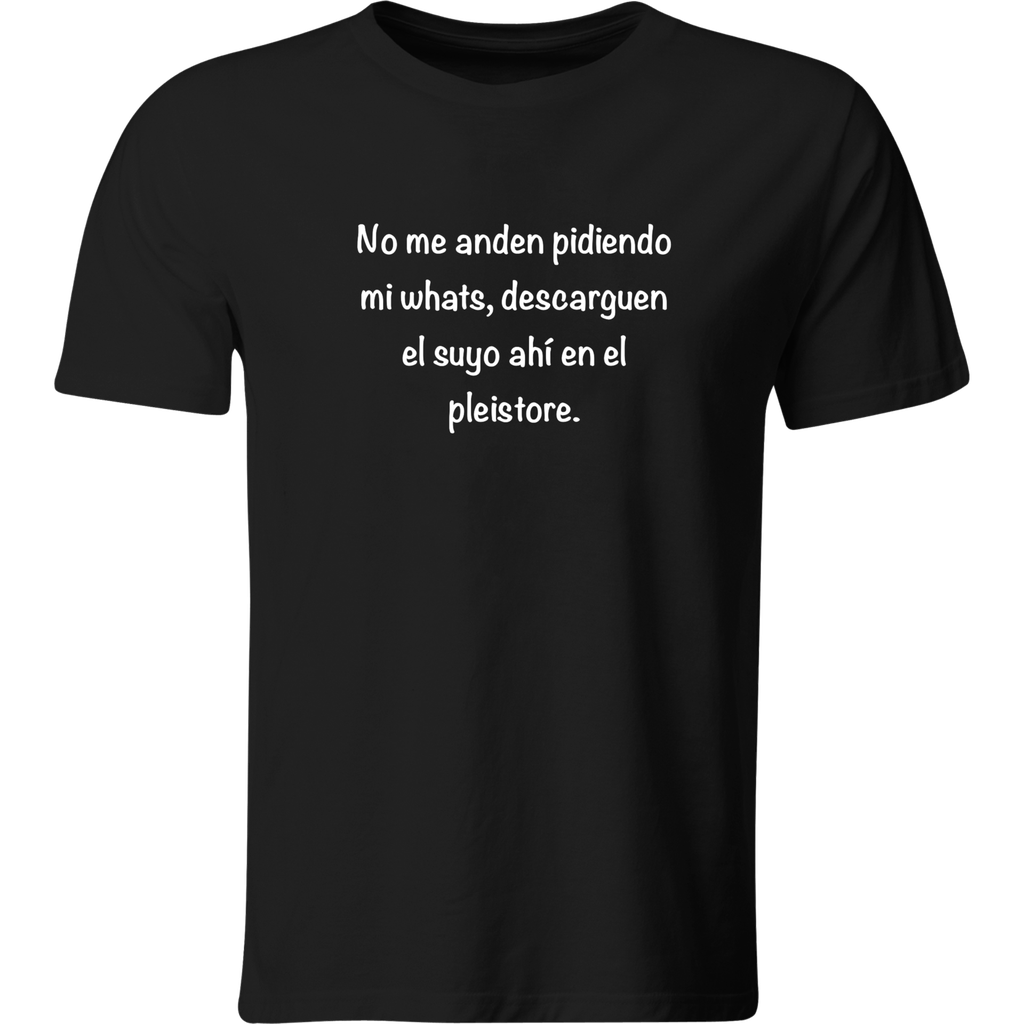 Playera Color con Frase chistosa no me anden pidiendo mi Whats