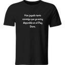 Playera Color Lk314. Frase chistosa han jugado tanto conmigo…
