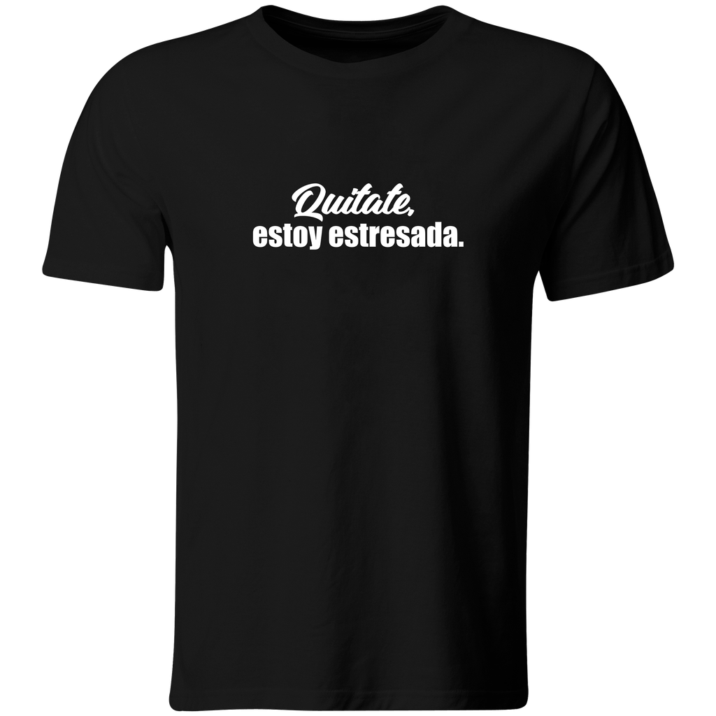 Playera Color Ic6. FRASE MEME. quitate estoy estresada (Recto​, Negro​, Blanco)