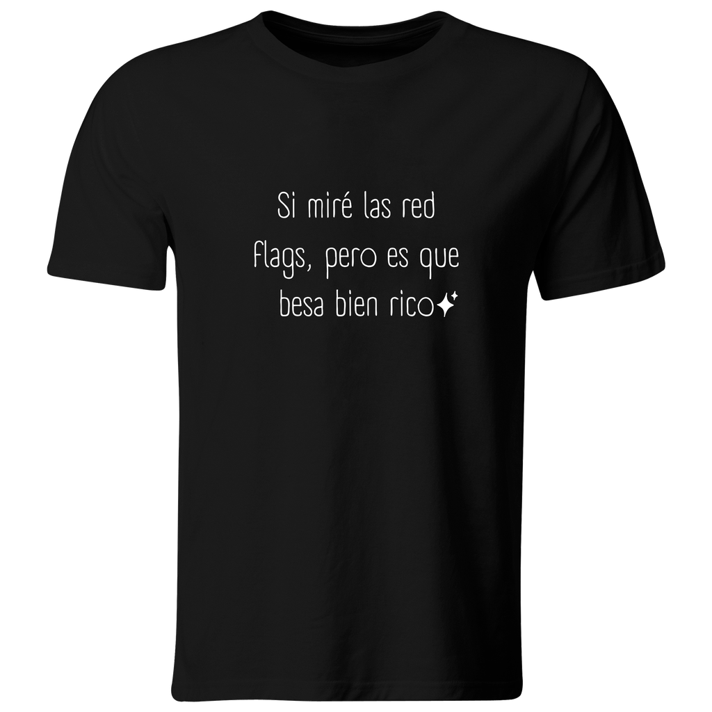 Playera Color Ic141. Frase meme: si mire las red flags pero es que besa bien rico