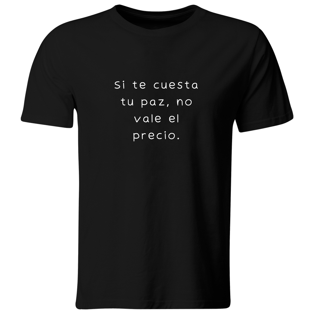 Playera color LK796. Psicologia Frase Positiva: Si te cuesta tu paz, no vale el precio.