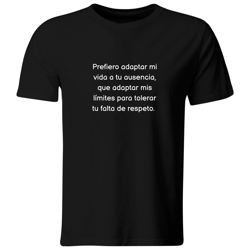 Playera color LK806. Psicologia Frase Positiva: Prefiero adaptar mi vida a tu ausencia, que adaptar mis límites para tolerar tu falyta de respeto