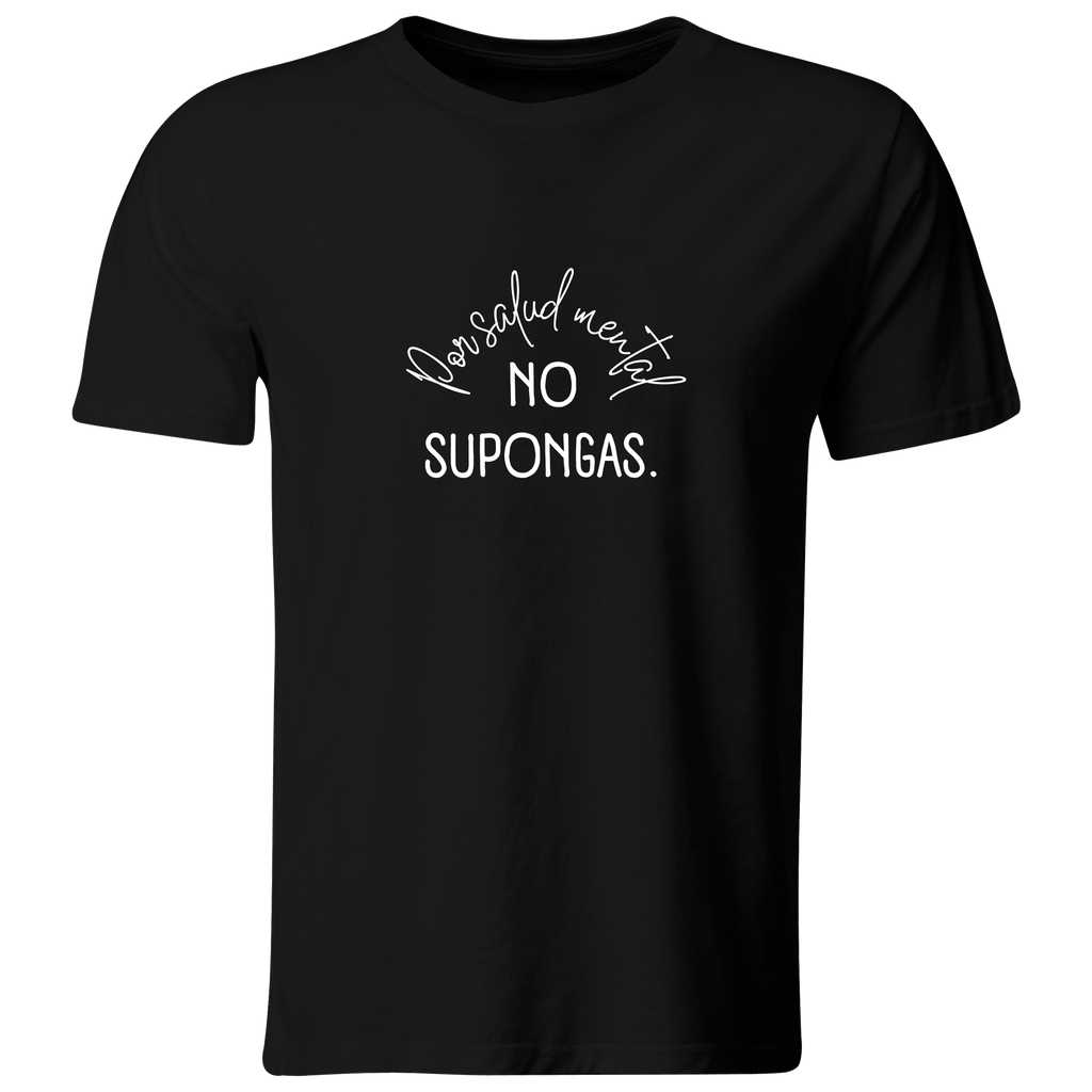 Playera color LK809. Psicologia Frase Positiva: Por tu salud mental no supongas