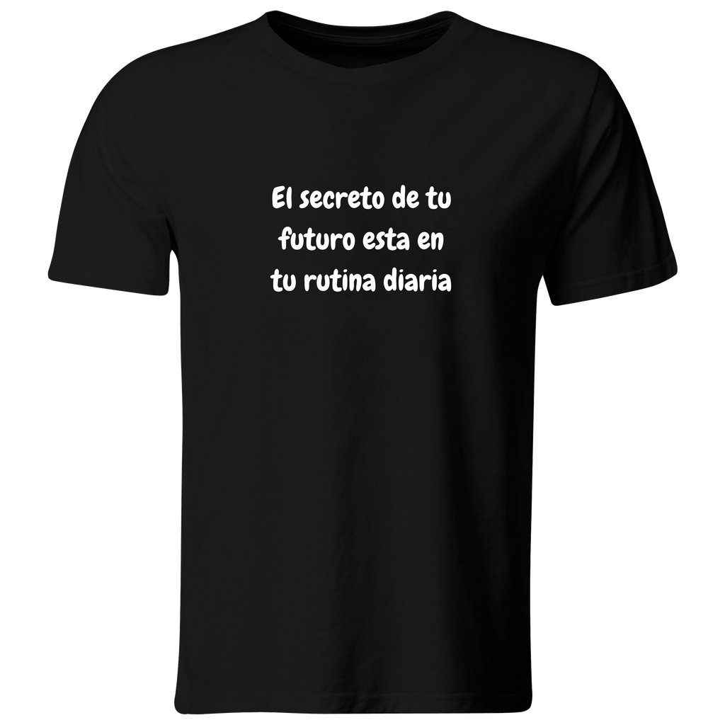 Playera color LK812. Psicologia Frase Positiva: El secreto de tu futuro esta en tu rutina diaria