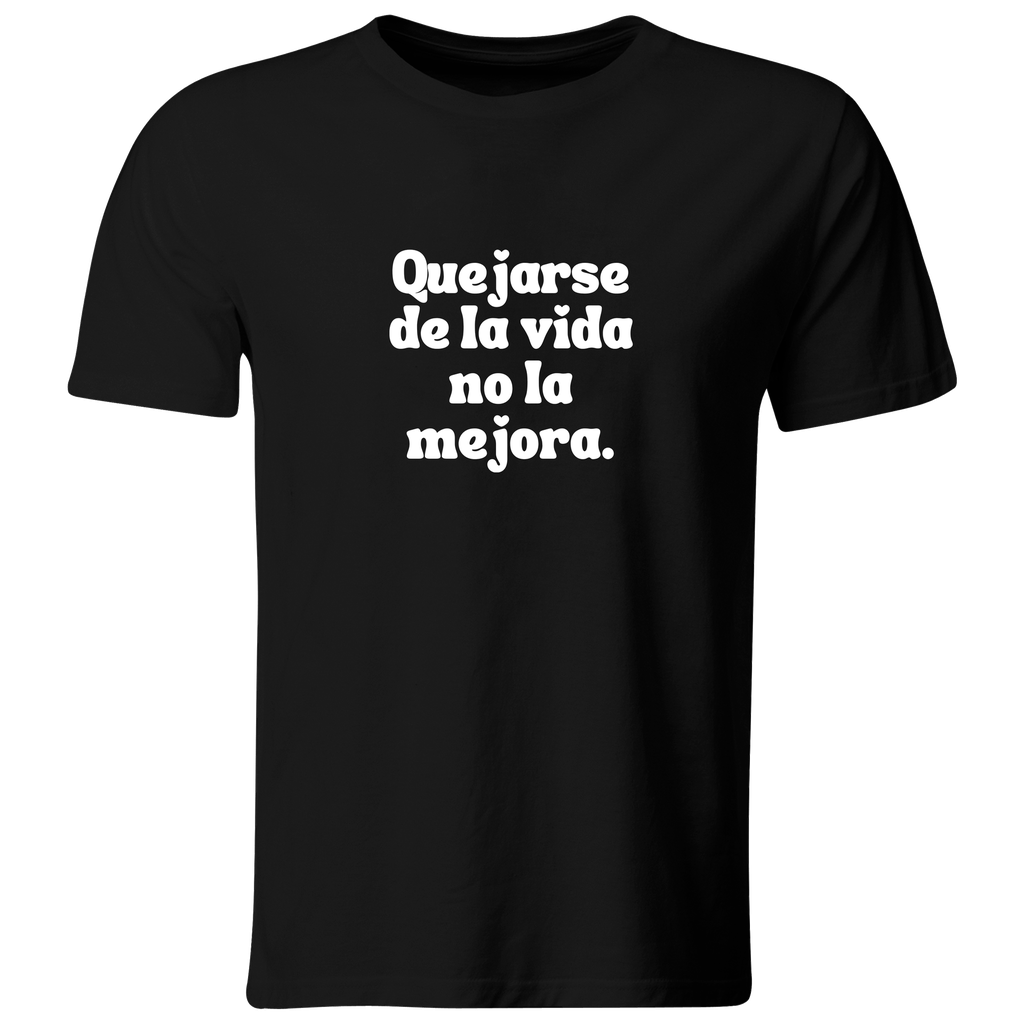 Playera color LK813. Psicologia Frase Positiva: Quejarse de la vida no la mejora
